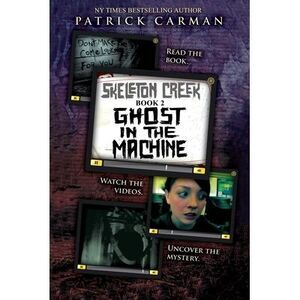 Skeleton Creek #2: Ghost in the Machine -- Patrick Carman